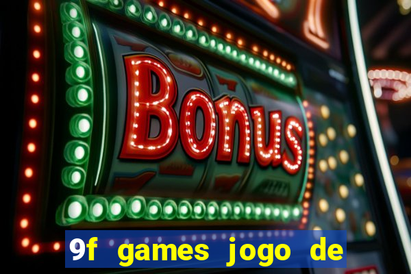 9f games jogo de ganhar dinheiro